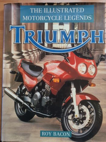 Triumph The Illustrated legends by Roy Bacon